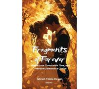 Fragments of Forever | Where Love Transcends Time, and Freedom Demands a Choice.