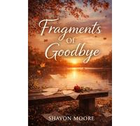 Fragments of Goodbye: Healing After Loss and Betrayal