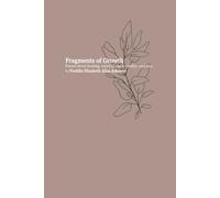 Fragments of Growth: Poems about healing, survival, vulnerability, and love