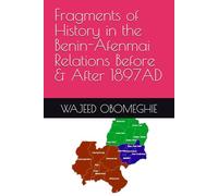 Fragments of History in the Benin-Afenmai Relations Before & After 1897AD
