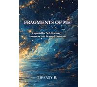 Fragments of Me: A Journal for Self-Discovery, Awareness, and Personal Evolution