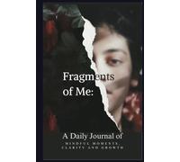 Fragments of Me: Daily Journal: A Journey of Self-Discovery, Reflection, and Growth