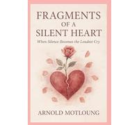 FRAGMENTS OF SILENT HEART: When Silence Becomes the Loudest Cry