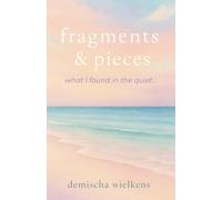 fragments & pieces: what I found in the quiet