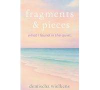 fragments & pieces: what I found in the quiet