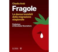 Fragole. Le donne invisibili della migrazione stagionale