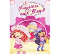 Fragolina Dolcecuore - Fragolina e la sua band