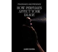 Fragrance and Presence - How Perfumes Affect Your Image