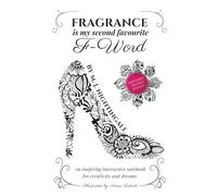 Fragrance is my Second Favourite F-Word: An inspiring interactive notebook for creativity and dreams
