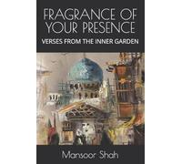 FRAGRANCE OF YOUR PRESENCE: VERSES FROM THE INNER GARDEN