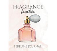 Fragrance Tracker: A Perfume Journal Perfect for Fragrance Enthusiasts