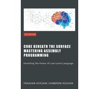 Frahaan Hussain Kamer Code Beneath the Surface: Mastering Assembly P (Tascabile)