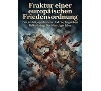 Fraktur einer europäischen Friedensordnung: Der Zerfall Jugoslawiens Und Die Tragischen Balkankriege Der Neunziger Jahre