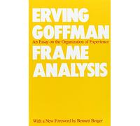 Frame Analysis: An Essay on the Organization of Experience