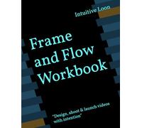 Frame and Flow Workbook: “Design, shoot & launch videos with intention”