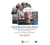 Frame-By-Frame Stop Motion: The Guide to Non-Puppet Photographic Animation Techniques