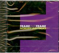 FRAME-CUT-FRAME - NOBODY JUST TALKS