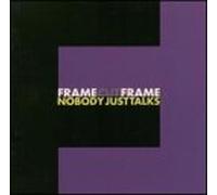Frame Cut Frame - Nobody Just Talks