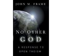 Frame J No Other God a Response to Open Theism (Tascabile)