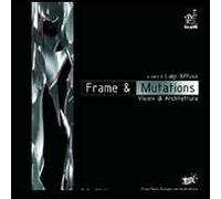 Frame & mutations. Visioni di architettura