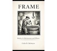 FRAME Reality As Mechanisms and Effects: Understanding How Systems Think, Move, and Decide