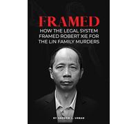 FRAMED: How the Legal System Framed Robert XIE for the Lin Family Murders