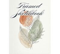 Framed Sketchbook: Minimalist Botanical Edition | Blank Canvas Art Journal for Drawing, Sketching, and Creative Expression | 120 Pages: Elegant Floral ... Illustrators, and Creative Note-Taking
