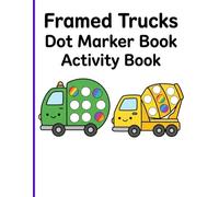 Framed Trucks Dot Marker Book Activity Book: Exciting Transportation Vehicles with Big Dots and Beautiful Borders for Toddler Preschool Prep Workbooks Ages 2-5