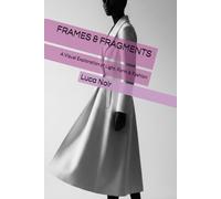 FRAMES & FRAGMENTS: A Visual Exploration of Light, Form & Fashion
