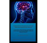 Framework for Management of Clients With Neurodegenerative Diseases: A Comprehensive Physical Therapy and Rehabilitation Science Approach to Functional Mobility, Activity, and Lifelong Participation
