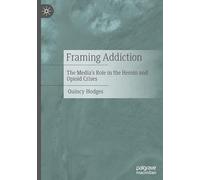 Framing Addiction: The Media’s Role in the Heroin and Opioid Crises