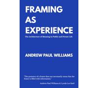 Framing As Experience: The Architecture of Meaning In Public and Private Life