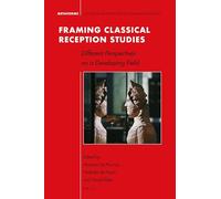 Framing Classical Reception Studies: Different Perspectives on a Developing Field