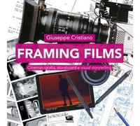 Framing films. Cinematografia, storyboard e visual storytelling