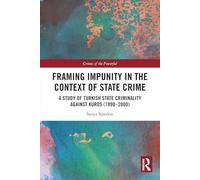 Framing Impunity in the Context of State Crime: A Study of Turkish State Criminality Against Kurds (1990- 2000)