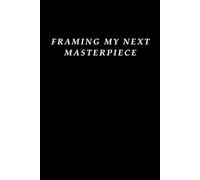 Framing My Next Masterpiece: A Photographer’s Journal for Crafting the Perfect Shot