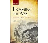 [(Framing the Ass: Literary Texture in Apuleius' Metamorphoses)] [Author: S. J. Harrison] published on (July, 2013)
