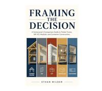 Framing the Decision: A Homeowner's Comparison Guide to Timber Frame, SIP, ICF, Modular, and Container Construction