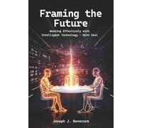 Framing the Future: Working Effectively with Intelligent Technology - with Soul