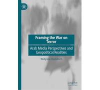 Framing the War on Terror: Arab Media Perspectives and Geopolitical Realities