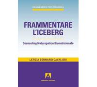 Frammentare l'iceberg. Counseling naturopatico bionutrizionale