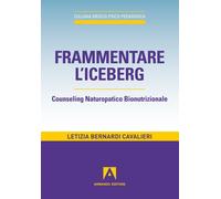 Frammentare l'iceberg. Counseling naturopatico bionutrizionale - Bernardi ...