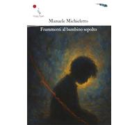 Frammenti al bambino sepolto. Nuova ediz.