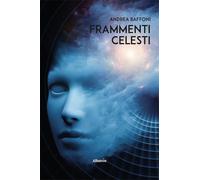 Frammenti celesti-baffoni andrea 2025