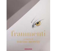 Frammenti. Ceramiche di Marino Moretti. Ediz. illustrata