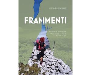 Frammenti. Da Mantova alle Dolomiti: frammenti di un mondo che non c'è più