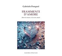 Frammenti d'amore. Liberi di amare e di essere amati