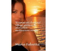 “Frammenti d'anima”: Silloge poetica di aforismi e meditazioni inediti