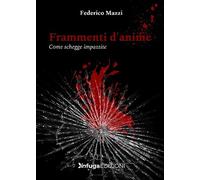 Libri Mazzi Federico - Frammenti D'anime. Come Schegge Impazzite
