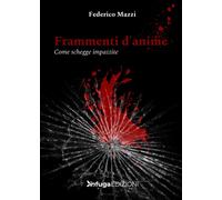 Frammenti d'anime. Come schegge impazzite - [Infuga Edizioni]